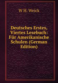 Deutsches Erstes, Viertes Lesebuch: F?r Amerikanische Schulen (German Edition)