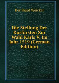 Die Stellung Der Kurf?rsten Zur Wahl Karls V. Im Jahr 1519 (German Edition)