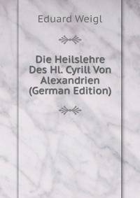 Die Heilslehre Des Hl. Cyrill Von Alexandrien (German Edition)