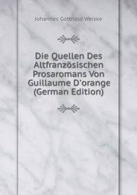 Die Quellen Des Altfranz?sischen Prosaromans Von Guillaume D'orange (German Edition)