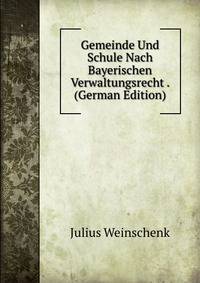 Gemeinde Und Schule Nach Bayerischen Verwaltungsrecht . (German Edition)