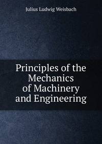 Principles of the Mechanics of Machinery and Engineering