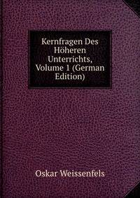 Kernfragen Des H?heren Unterrichts, Volume 1 (German Edition)