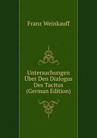 Untersuchungen ?ber Den Dialogus Des Tacitus (German Edition)