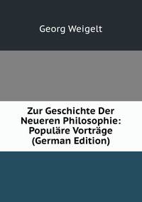Zur Geschichte Der Neueren Philosophie: Popul?re Vortr?ge (German Edition)