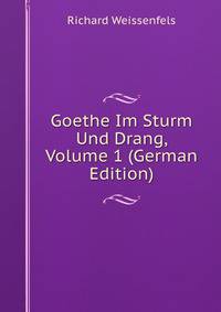 Goethe Im Sturm Und Drang, Volume 1 (German Edition)