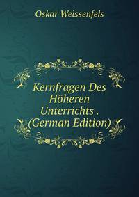 Kernfragen Des H?heren Unterrichts . (German Edition)