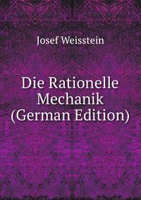 Die Rationelle Mechanik (German Edition)