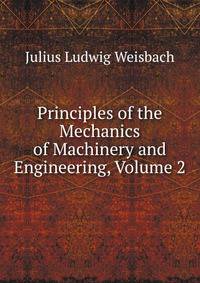 Principles of the Mechanics of Machinery and Engineering, Volume 2