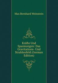 Kr?fte Und Spannungen: Das Gravitations- Und Strahlenfeld (German Edition)