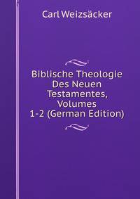 Biblische Theologie Des Neuen Testamentes, Volumes 1-2 (German Edition)