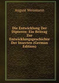 Die Entwicklung Der Dipteren: Ein Beitrag Zur Entwicklungsgeschichte Der Insecten (German Edition)