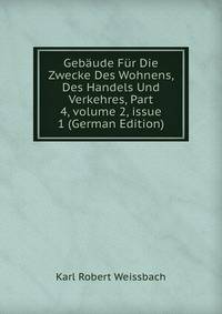 Geb?ude F?r Die Zwecke Des Wohnens, Des Handels Und Verkehres, Part 4, volume 2, issue 1 (German Edition)