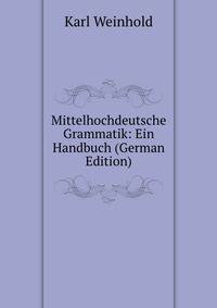 Mittelhochdeutsche Grammatik: Ein Handbuch (German Edition)