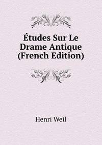 ?tudes Sur Le Drame Antique (French Edition)