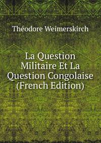 La Question Militaire Et La Question Congolaise (French Edition)