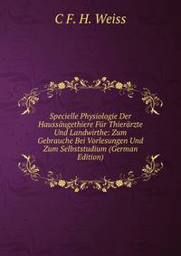 Specielle Physiologie Der Hauss?ugethiere F?r Thier?rzte Und Landwirthe: Zum Gebrauche Bei Vorlesungen Und Zum Selbststudium (German Edition)