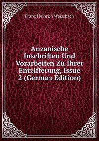 Anzanische Inschriften Und Vorarbeiten Zu Ihrer Entzifferung, Issue 2 (German Edition)
