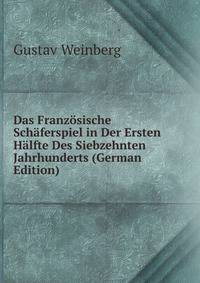 Das Franz?sische Sch?ferspiel in Der Ersten H?lfte Des Siebzehnten Jahrhunderts (German Edition)