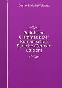 Praktische Grammatik Der Rum?nischen Sprache (German Edition)
