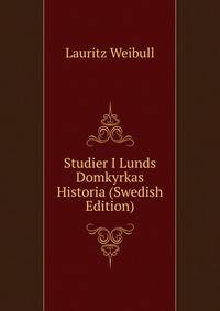 Studier I Lunds Domkyrkas Historia (Swedish Edition)
