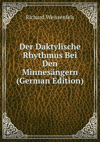 Der Daktylische Rhythmus Bei Den Minnes?ngern (German Edition)