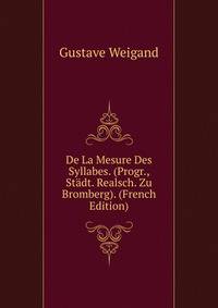 De La Mesure Des Syllabes. (Progr., St?dt. Realsch. Zu Bromberg). (French Edition)