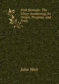 Irish Revivals: The Ulster Awakening, Its Origin, Progress, and Fruit