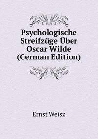 Psychologische Streifz?ge ?ber Oscar Wilde (German Edition)