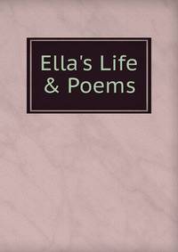 Ella's Life &amp; Poems