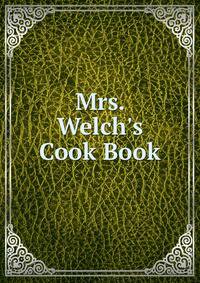 Mrs. Welch's Cook Book