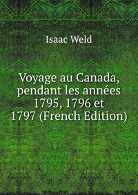 Voyage au Canada, pendant les ann?es 1795, 1796 et 1797 (French Edition)
