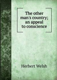 The other man's country; an appeal to conscience