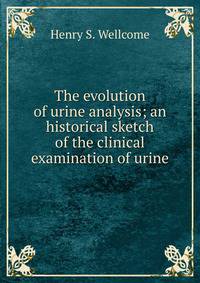 The evolution of urine analysis; an historical sketch of the clinical examination of urine