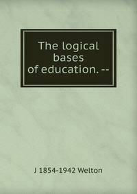 The logical bases of education. --