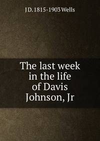 The last week in the life of Davis Johnson, Jr.
