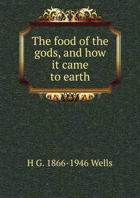 The food of the gods, and how it came to earth