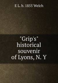 "Grip's" historical souvenir of Lyons, N. Y