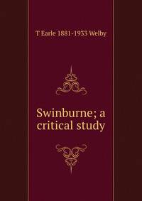 Swinburne; a critical study