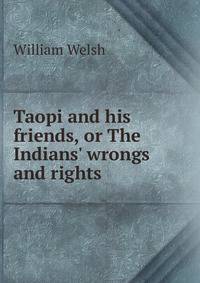 Taopi and his friends, or The Indians' wrongs and rights
