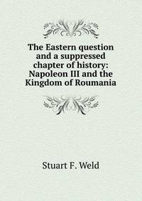 The Eastern question and a suppressed chapter of history: Napoleon III and the Kingdom of Roumania