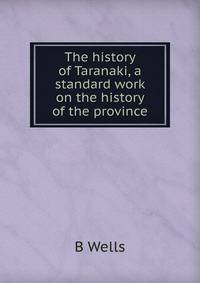 The history of Taranaki, a standard work on the history of the province