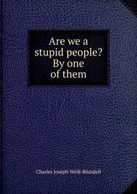 Are we a stupid people? By one of them