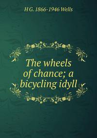 The wheels of chance; a bicycling idyll