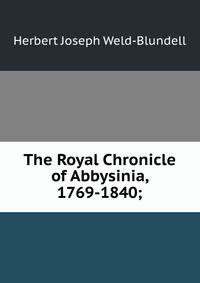 The Royal Chronicle of Abbysinia, 1769-1840;