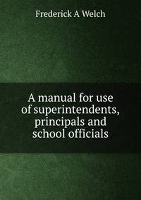 A manual for use of superintendents, principals and school officials