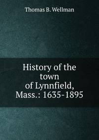 History of the town of Lynnfield, Mass.: 1635-1895