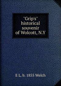"Grip's" historical souvenir of Wolcott, N.Y