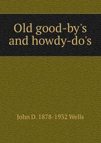 Old good-by's and howdy-do's