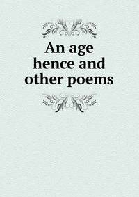 An age hence and other poems